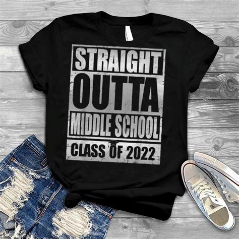 Straight Outta Middle School Class Of 2022 Shirt Graduation T Shirt B0b1pjvtr7