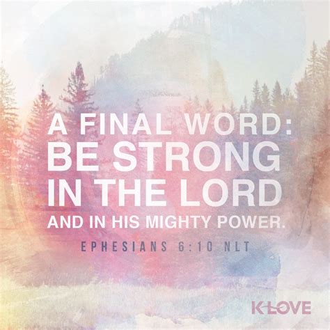 K Love Daily Verse A Final Word Be Strong In The Lord And In His