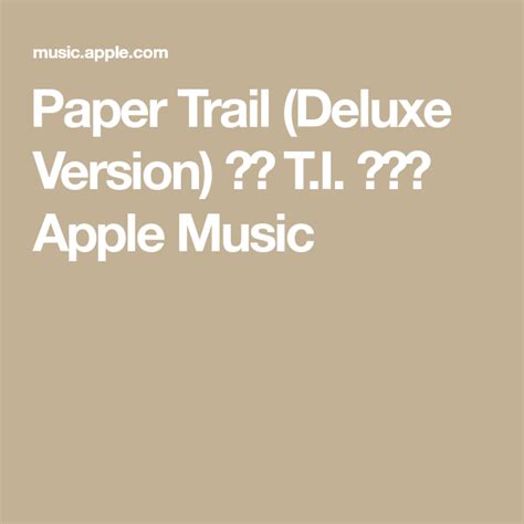 ‏paper Trail Deluxe Version لـ Ti على Apple Music Paper Trail Paper Apple Music