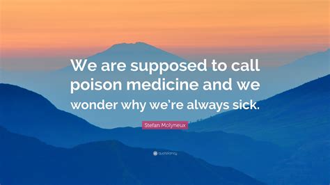 Stefan Molyneux Quote “we Are Supposed To Call Poison Medicine And We