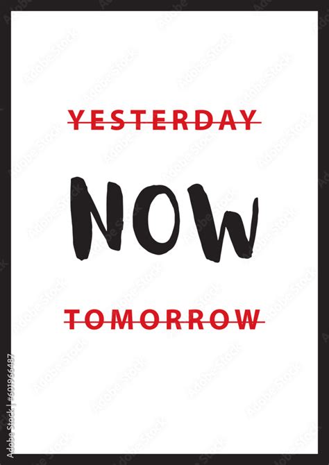 Yesterday Now Tomorrow Poster Design For Office Class Room Living
