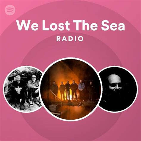 we lost the sea radio playlist by spotify spotify