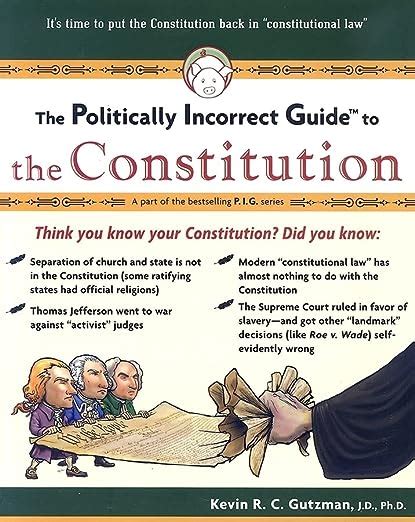 the politically incorrect guide to the constitution politically incorrect guides the