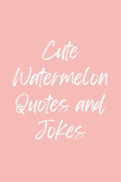 53 Cute Watermelon Quotes And Jokes Darling Quote