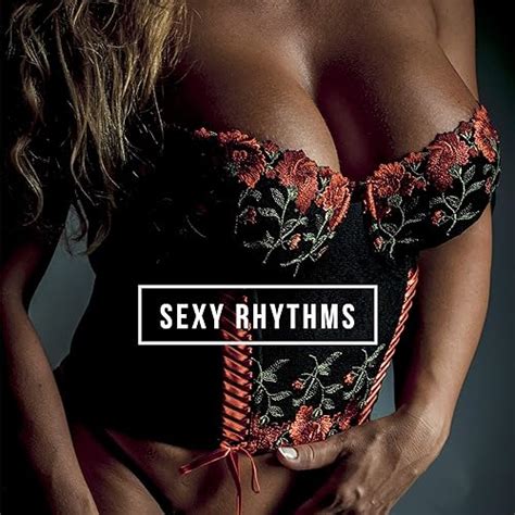 Sexy Rhythms Erotic Chill Out 2019 Making Love Tantric Sex Music Erotic Dance Sensual Music
