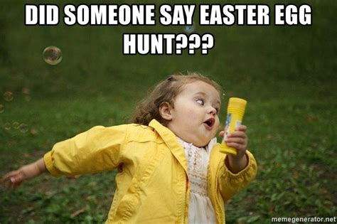 Easter egg hunt at cackle's. Did someone say Easter Egg Hunt??? - running girl . | Meme ...