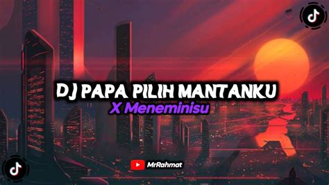 Dj Papa Pilih Mantanku X Maneimisyu Remix Terbaru Viral Tiktok 2023