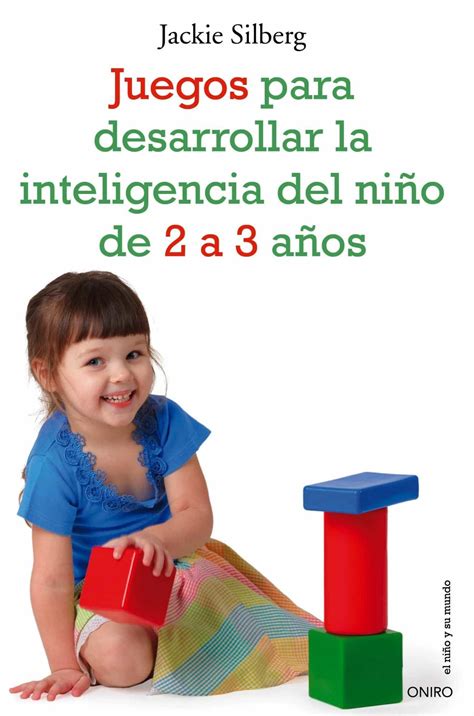 Los niños tres años son más independientes a la hora jugar, empiezan a desarrollar su imaginación y ya pueden empezar a participar en juegos simbólicos sencillos. JUEGOS PARA DESARROLLAR LA INTELIGENCIA DEL NIÑO DE 2 A 3 AÑOS | PASCUAL LAZA MUÑOZ | Comprar ...
