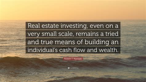 Below you will find our collection of inspirational, wise, and humorous old investing quotes, investing sayings, and investing proverbs, collected over the years. Robert T. Kiyosaki Quote: "Real estate investing, even on a very small scale, remains a tried ...