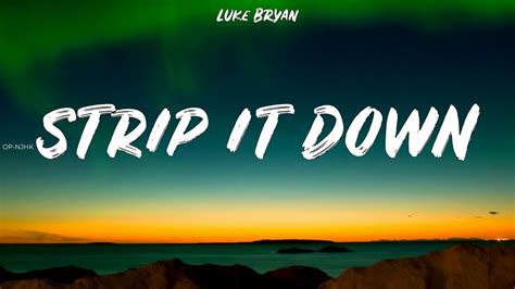 Luke Bryan ~ Strip It Down Lyrics Youtube