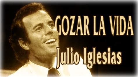 Julio Iglesias Gozar La Vida Letras Acordes Chordify