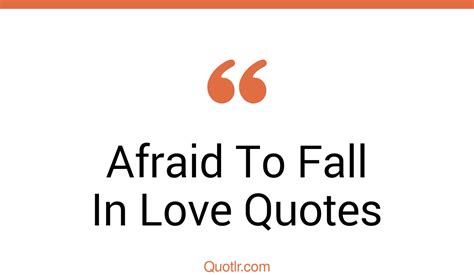 11 Fascinating Afraid To Fall In Love Quotes That Will Unlock Your True Potential