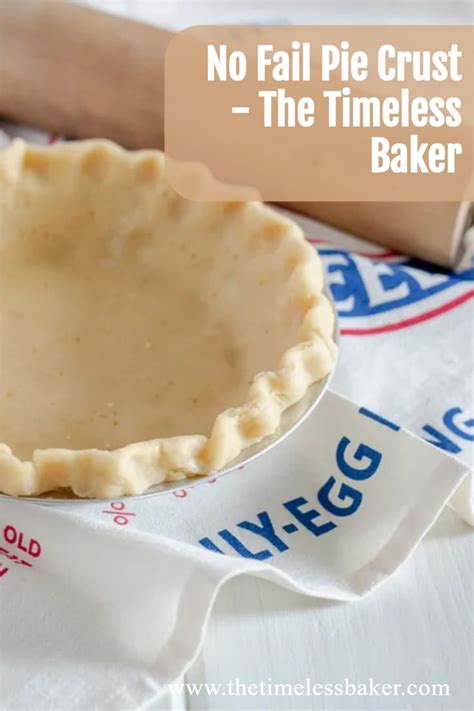 No Fail Pie Crust The Timeless Baker No Fail Pie Crust Easy Pie