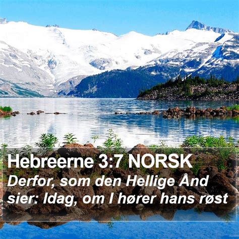 Hebreerne 3 7 NORSK Derfor som den Hellige Ånd sier Idag om I