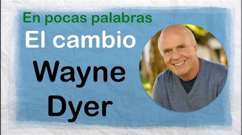 El Cambio De Wayne Dyer Cómo Encontrar La Felicidad Y La Satisfacción