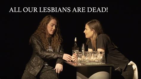 All Our Lesbians Are Dead Stage Production Youtube