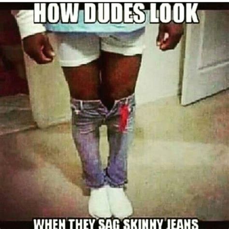 Pin By Michele On Funny Thing Skinny Jeans Meme Skinny Jeans Men Skinny Jeans