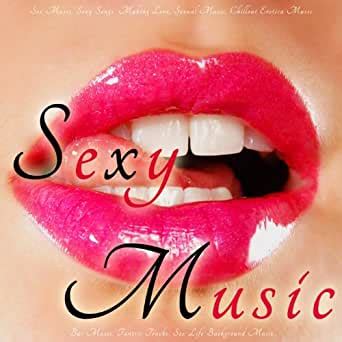 Sex Music Sexy Songs Making Love Sexual Music Chillout Erotica