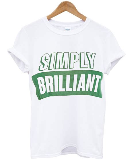 Simply Brilliant T Shirt Clothzilla