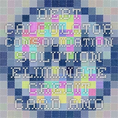 Wondering what it is going to cost? FAVORITE!!! Debt Calculator Consolidation Solution Eliminate Credit Card and Consolidate Debt ...