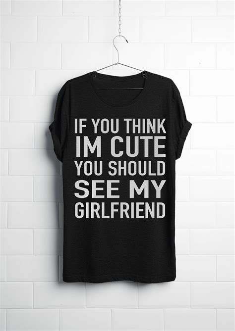 If You Think Im Cute You Should See My Girlfriend Shirt Couples Shirt Group Shirt By