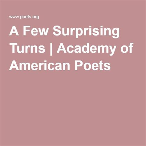 A Few Surprising Turns Turn Ons American Poets Poets
