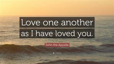 John The Apostle Quote Love One Another As I Have Loved