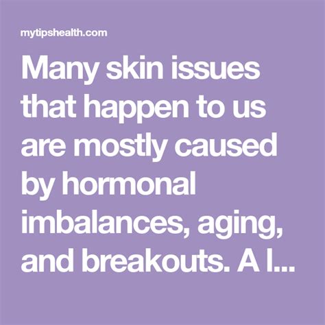 Many skin issues that happen to us are mostly caused by hormonal ...
