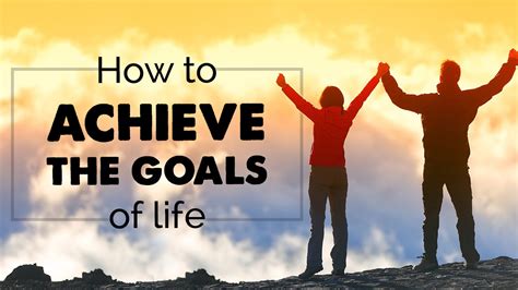 How To Achieve The Goals Of Life Set Your Goals Reach Your Goals