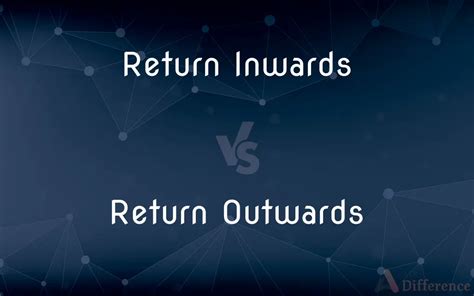 Return Inwards Vs Return Outwards — Whats The Difference
