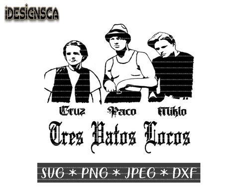 Tres Vatos Locos Svg Blood In Blood Out Png Jpeg Dxf Cut Etsy