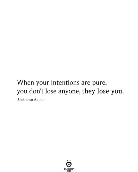 When Your Intentions Are Pure You Dont Lose Anyone They Lose You In