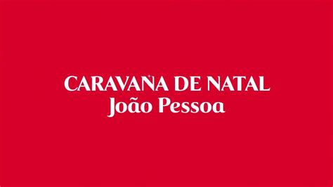 caravana de natal coca cola em joão pessoa pb 2019 youtube