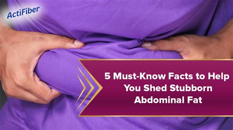 5 Must Know Facts To Help You Shed Stubborn Abdominal Fat Actifiber