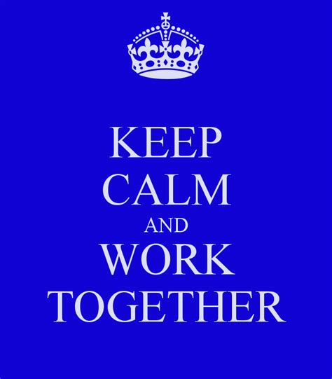Keep Calm And Work Together