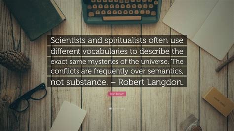 Dan Brown Quote Scientists And Spiritualists Often Use Different