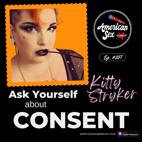 Ask Yourself About Consent With Kitty Stryker American Sex Podcast Ep 207 Sunny Megatron