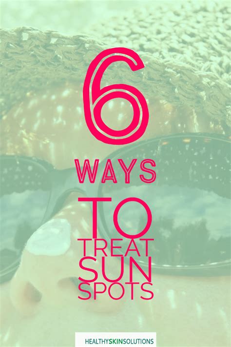 6 Ways To Treat Sun Spots Sunspots Body Treatments Face And Body