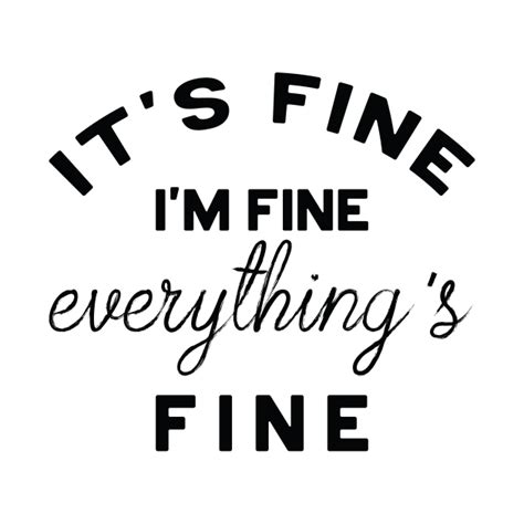It's Fine I'm Fine Everything's Fine - Its Fine Im Fine Everythings ...