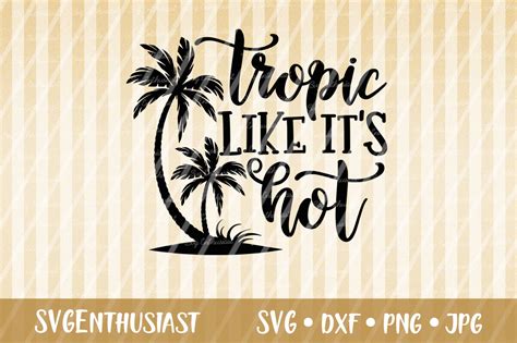 Tropic Like It S Hot Graphic By Svgenthusiast · Creative Fabrica
