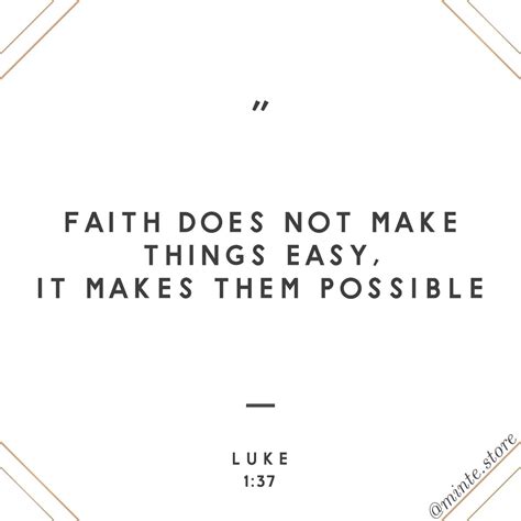 Faith Does Not Make Things Easy It Makes Them Possible Luke 137