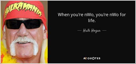 Hulk Hogan Quote When Youre Nwo Youre Nwo For Life