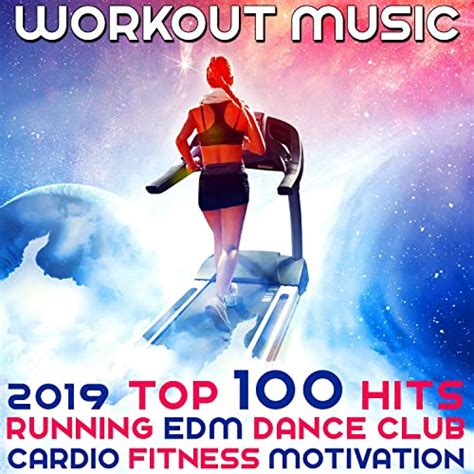 Workout Music 2019 Top 100 Hits Running Edm Dance Club Cardio Fitness