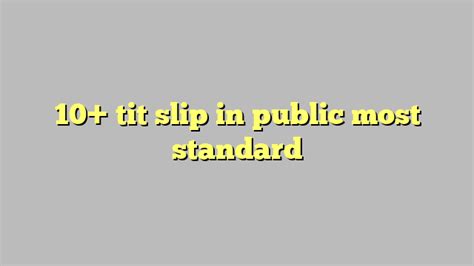 10 Tit Slip In Public Most Standard Công Lý And Pháp Luật