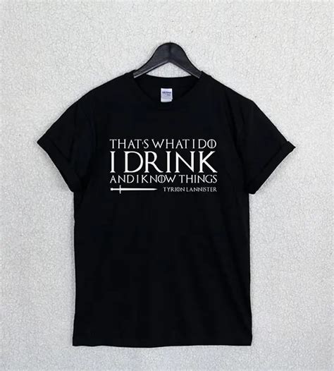 Thats What I Do I Drink And I Know Things T Shirt Women Funny Printed