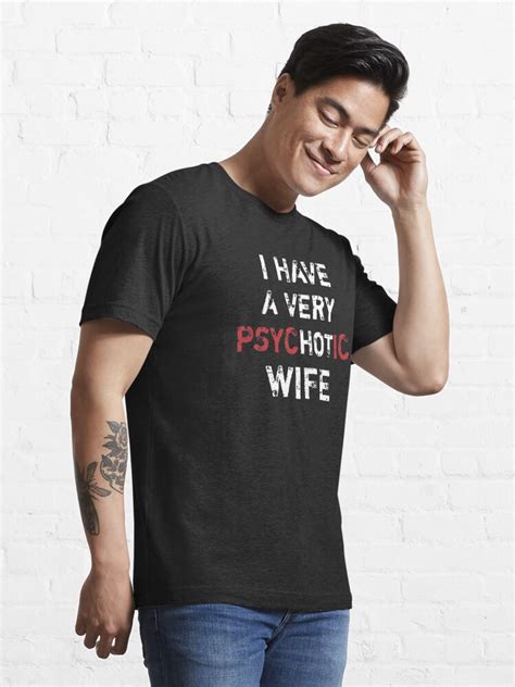 I Have A Very Psychotic Wife Hot Wife T Shirt By Merchearty Redbubble