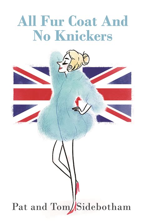all fur coat and no knickers by pat and tom sidebotham
