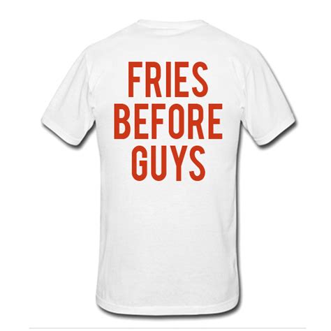Fries Before Guys T Shirt Back