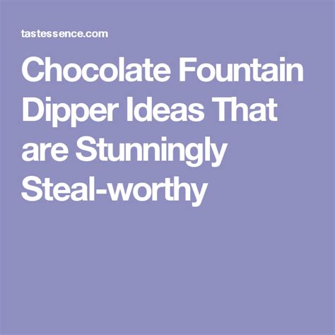 Chocolate Fountain Dipper Ideas That Are Stunningly Steal Worthy