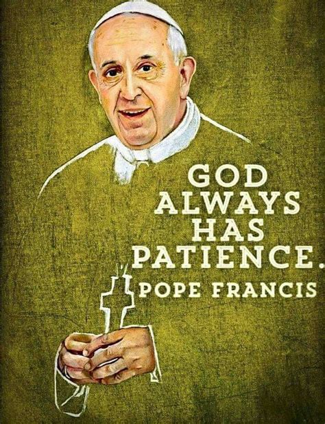 Having Patience Describe Me Pope Francis Timeline Photos Inspire Me Inspirational Quotes